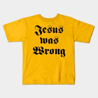 Jesus Was Wrong Kids T-Shirt